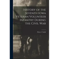 History of the Seventh Iowa Veteran Volunteer Infantry During the Civil War
