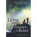 Living Between Science and Belief: The Modern Dilemma
