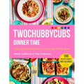 Twochubbycubs Dinner Time: Tasty, Slimming Dishes for Every Day of the Week