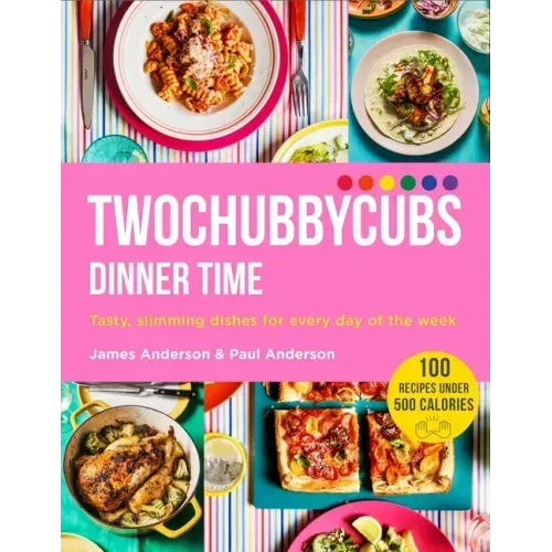Twochubbycubs Dinner Time: Tasty, Slimming Dishes for Every Day of the Week