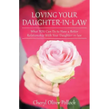 Loving Your Daughter-In-Law: What You Can Do to Have a Better Relationship with Your Daughter-In-Law