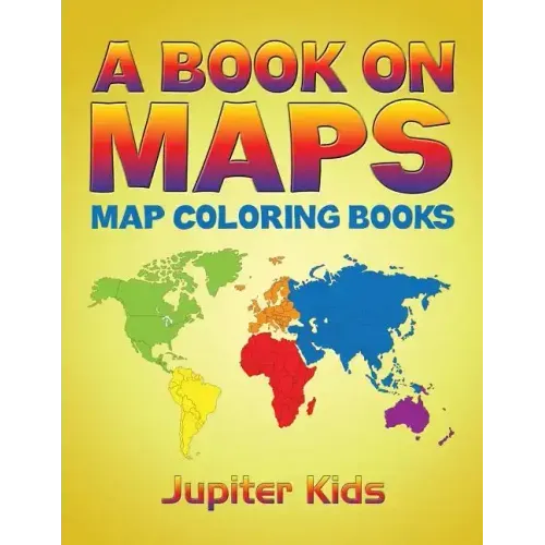 A Book On Maps: Map Coloring Books