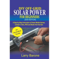 DIY Off-Grid Solar Power For Beginners (2020 Edition): A step-by-step instruction to Power Mobile Homes, Camper's Vans, RVS and Boats from the sun