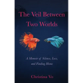 The Veil Between Two Worlds: A Memoir of Silence, Loss, and Finding Home