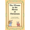 The Mouse in the House at Christmas: Once upon a time, long, long ago, in a far-off city, there lived a family of mice.