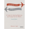 American Ambassadors: A Guide for Aspiring Diplomats and Foreign Service Officers