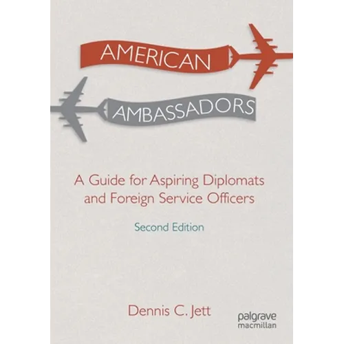 American Ambassadors: A Guide for Aspiring Diplomats and Foreign Service Officers