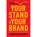 Your Stand Is Your Brand: How Deciding Who to Be Will Revolutionize Your Business and Change Your Life