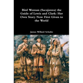 Bird Woman (Sacajawea) the Guide of Lewis and Clark: Her Own Story Now First Given to the World