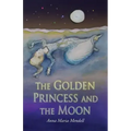 The Golden Princess and the Moon: A Retelling of the Fairy Tale "Sleeping Beauty"