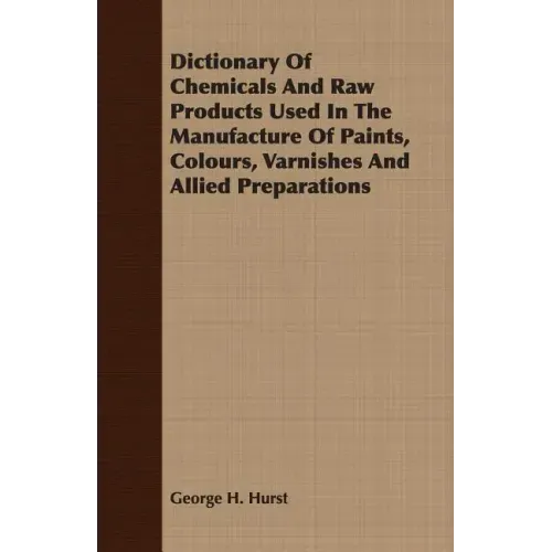 Dictionary Of Chemicals And Raw Products Used In The Manufacture Of Paints, Colours, Varnishes And Allied Preparations