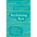 Reclaiming Rest: The Promise of Sabbath, Solitude, and Stillness in a Restless World
