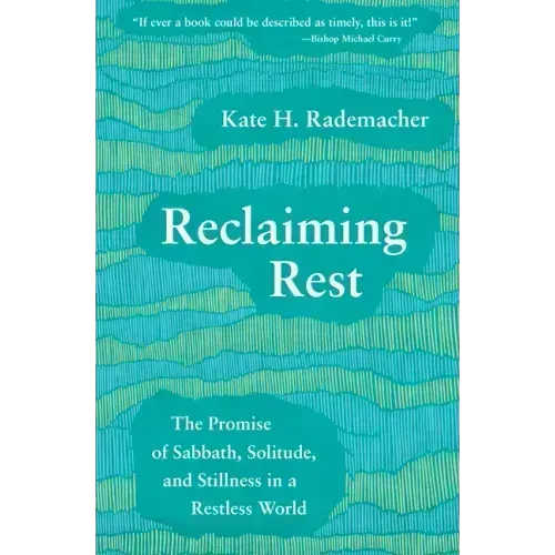 Reclaiming Rest: The Promise of Sabbath, Solitude, and Stillness in a Restless World