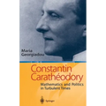 Constantin Carathodory: Mathematics and Politics in Turbulent Times