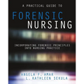 A Practical Guide to Forensic Nursing: Incorporating Forensic Principles Into Nursing Practice