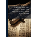 Handbook of the English Tongue for the use of Students and Others