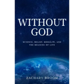 Without God: Science, Belief, Morality, and the Meaning of Life