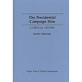 The Presidential Campaign Film: A Critical History