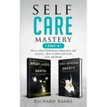 Self Care Mastery 2 Books in 1: How to Deal With Stress, Depression, and Anxiety + How to Deal with Grief, Loss, and Death