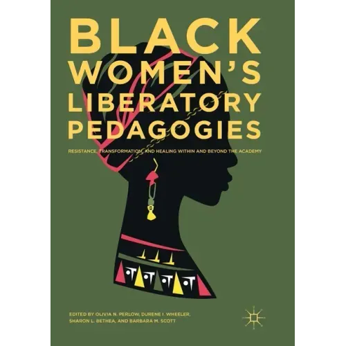 Black Women's Liberatory Pedagogies: Resistance, Transformation, and Healing Within and Beyond the Academy