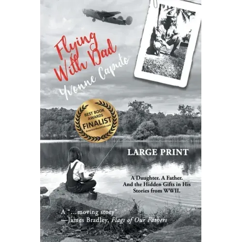 Flying With Dad: A Daughter. A Father. And the Hidden Gifts in His Stories from World War II. (Large Print)