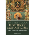 The T&T Clark History of Monasticism: The Eastern Tradition