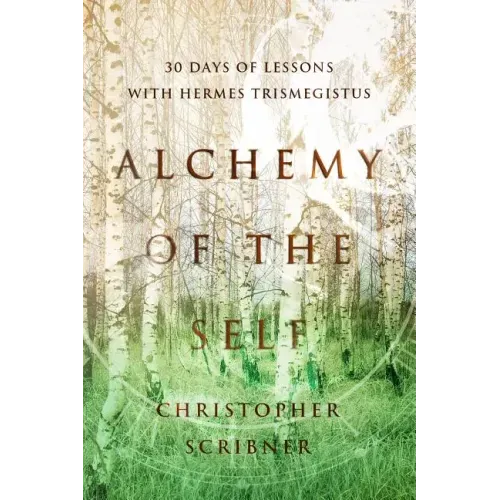 Alchemy of the Self: 30 Days of Lessons with Hermes Trismegistus