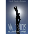 El Santo Via Crucis: El Camino de la Cruz