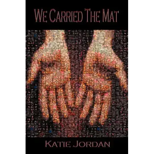 We Carried the Mat: My Faith Journey as a Primary Caregiver ...and How a Community Made All the Difference