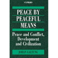 Peace by Peaceful Means: Peace and Conflict, Development and Civilization