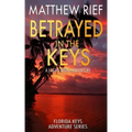 Betrayed in the Keys: A Logan Dodge Adventure (Florida Keys Adventure Series Book 4)