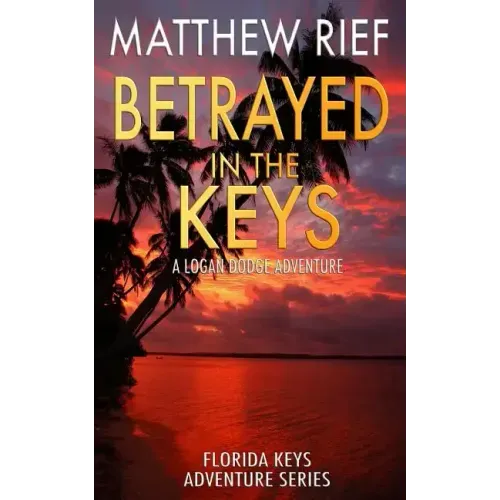 Betrayed in the Keys: A Logan Dodge Adventure (Florida Keys Adventure Series Book 4)