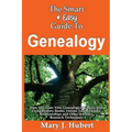 The Smart & Easy Guide To Genealogy: How To Create Your Genealogical Family Tree Using History Books, Online Tools, Ebooks, Relationships and Other An