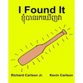 I Found It: Children's Picture Book English-Khmer/Cambodian (Bilingual Edition) (www.rich.center)