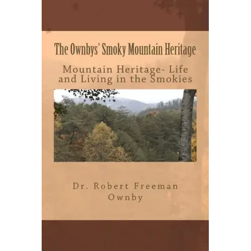 The Ownbys' Smoky Mountain Heritage: Mountain Life and Living in the Smokies