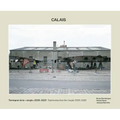 Bruno Serralongue: Calais: Testimonies from the 'Jungle' 2006-2020