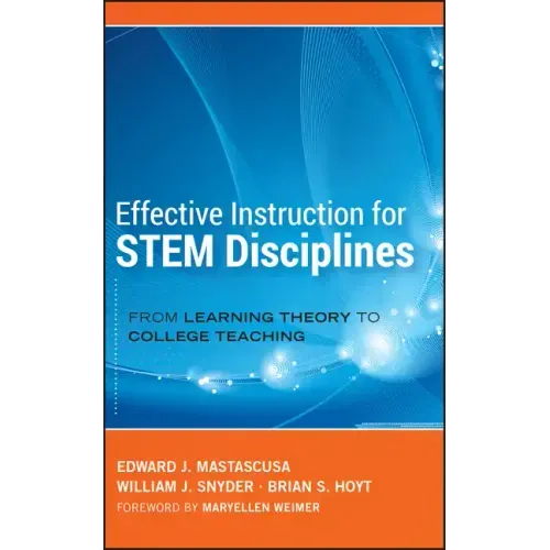 Effective Instruction for STEM Disciplines: From Learning Theory to College Teaching