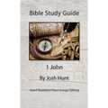 Bible Study Guide -- 1 John: Good Questions Have Small Groups Talking