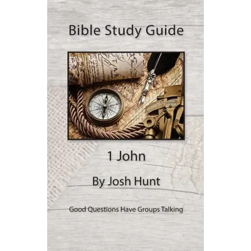 Bible Study Guide -- 1 John: Good Questions Have Small Groups Talking