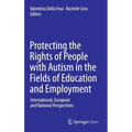 Protecting the Rights of People with Autism in the Fields of Education and Employment: International, European and National Perspectives