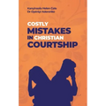 Costly Mistakes in Christian Courtship
