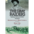 The Gray Raiders-Volume 2: Accounts of Mosby & His Raiders During the American Civil War-Reminiscences of a Mosby Guerrilla by John Munson & Mosby's M