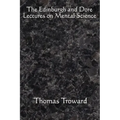 The Edinburgh and Dore Lectures on Mental Science: Complete and Unabridged.