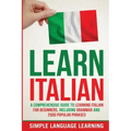 Learn Italian: A Comprehensive Guide to Learning Italian for Beginners, Including Grammar and 2500 Popular Phrases