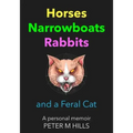 Horses, Narrowboats, Rabbits and a Feral Cat (Colour Edition): A personal memoir