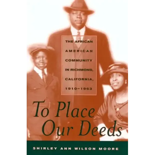 To Place Our Deeds: The African American Community in Richmond, California,1910-1963