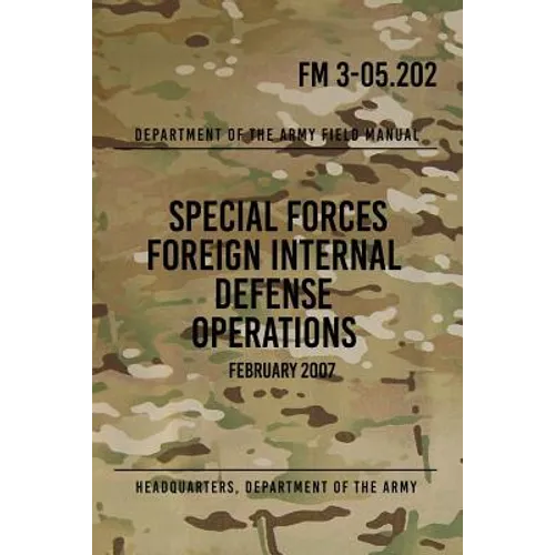 FM 3-05.202 Special Forces Foreign Internal Defense Operations: February 2007