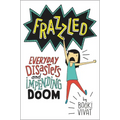 Frazzled: Everyday Disasters and Impending Doom