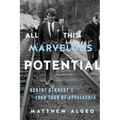 All This Marvelous Potential: Robert Kennedy's 1968 Tour of Appalachia