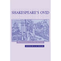 Shakespeare's Ovid: The Metamorphoses in the Plays and Poems
